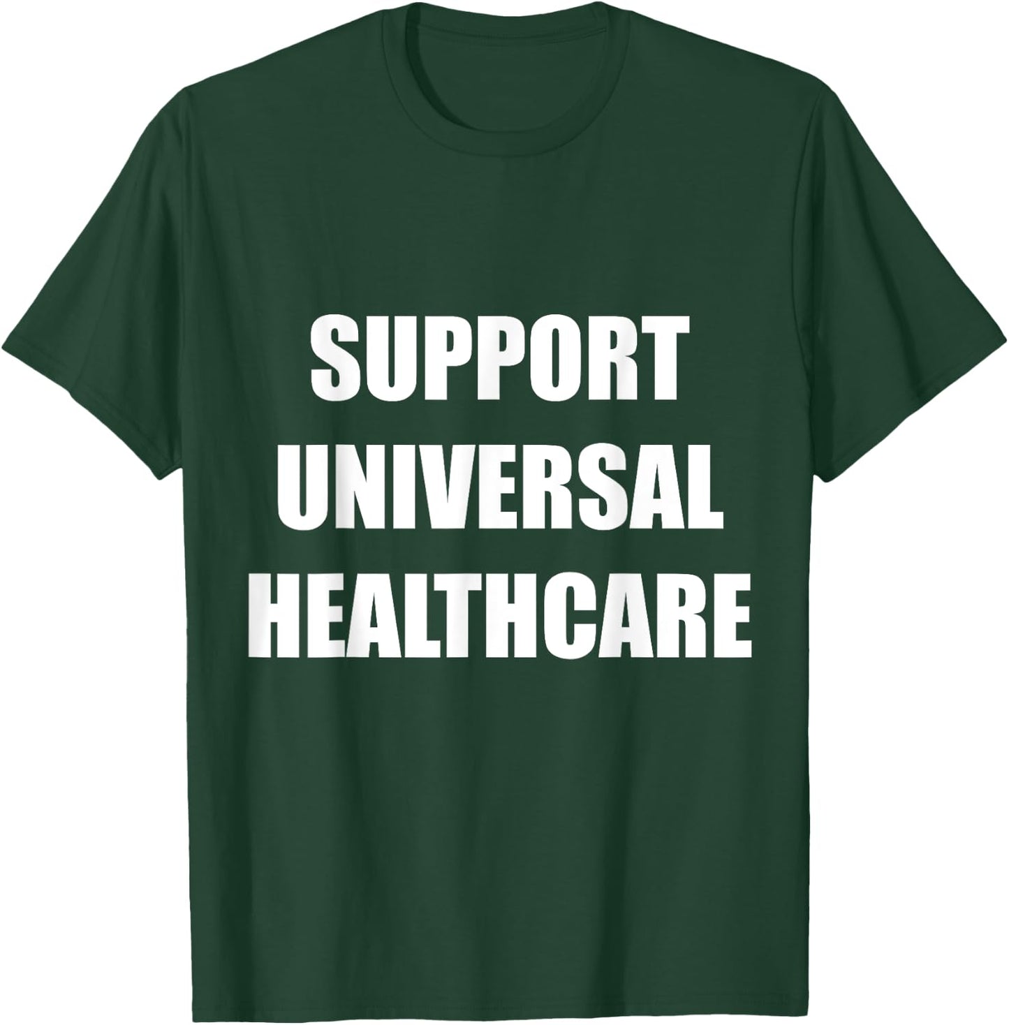 Support Universal Healthcare Shirt | Political Resistance Te T-Shirt - T-Shirt | Forest