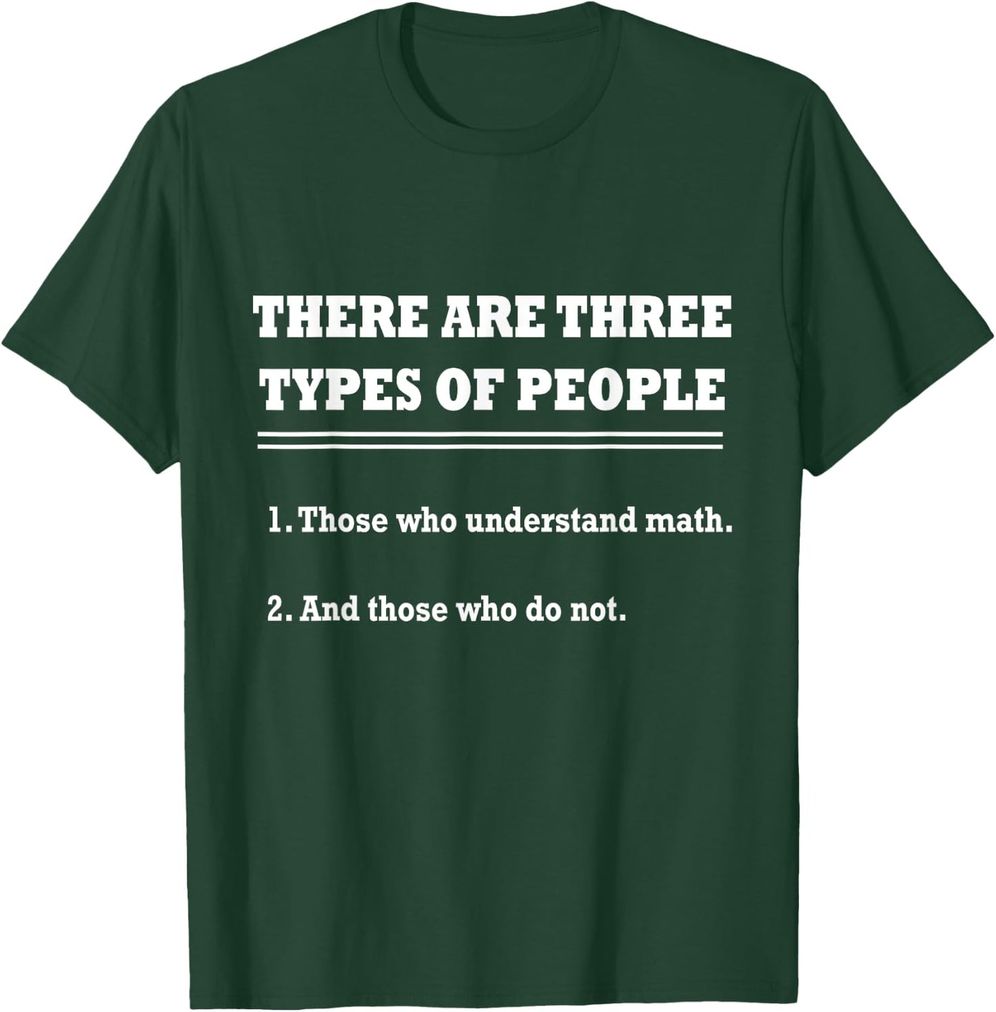THERE ARE THREE TYPES OF PEOPLE - Funny Sarcastic Math Shirt T-Shirt - T-Shirt | Forest
