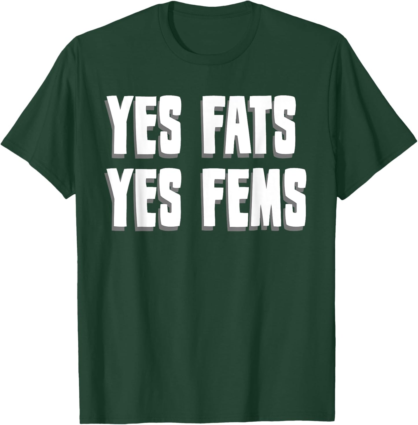 Yes Fats Yes Fems T-Shirt - T-Shirt | Forest