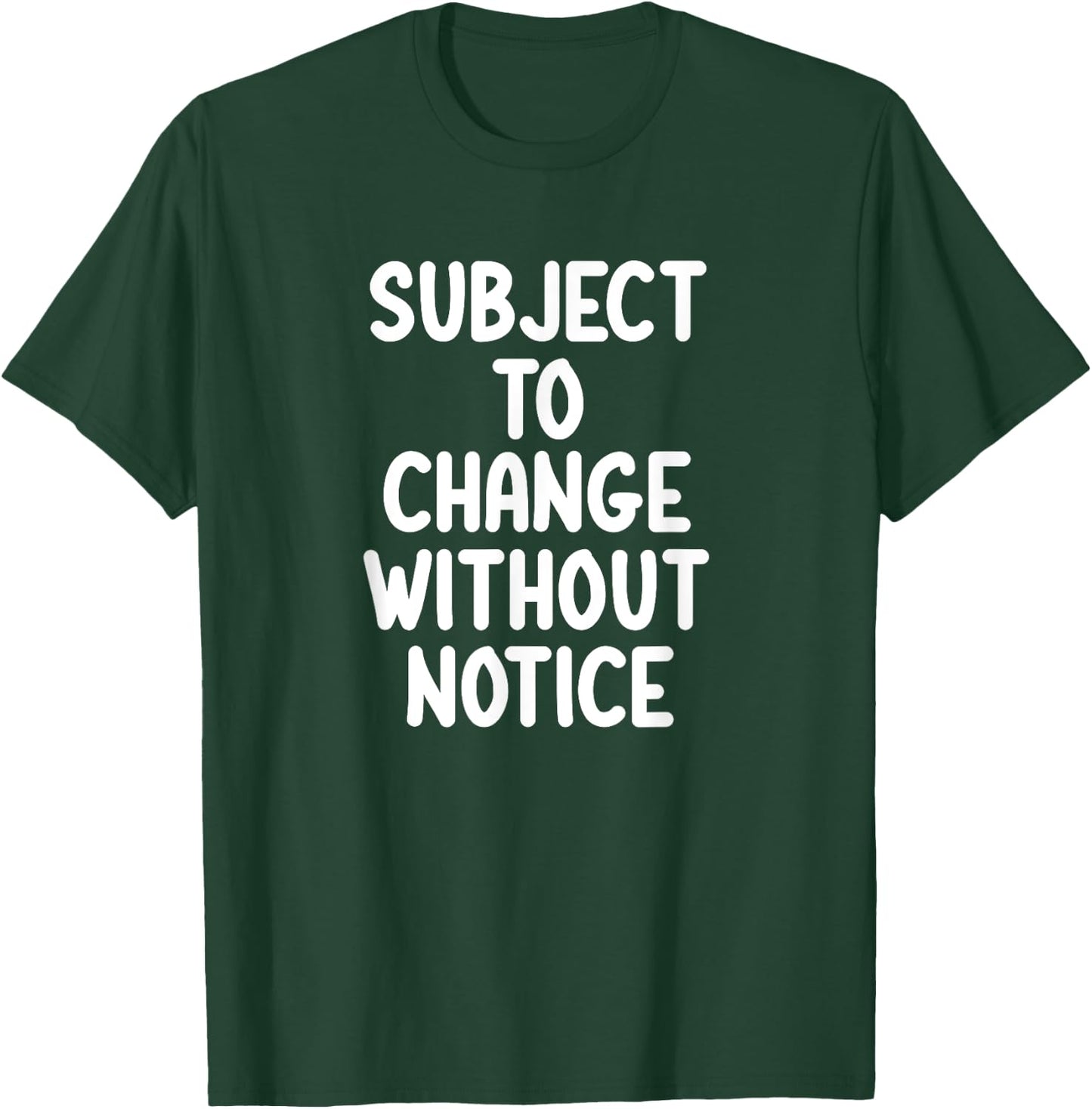 Funny, Subject To Change Without Notice, Joke Sarcastic T-Shirt - T-Shirt | Forest