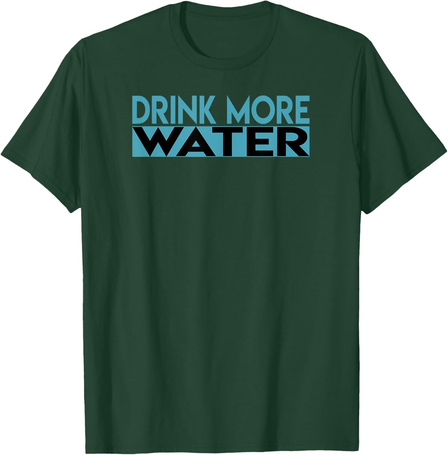 Drink More Water T-Shirt - T-Shirt | Forest