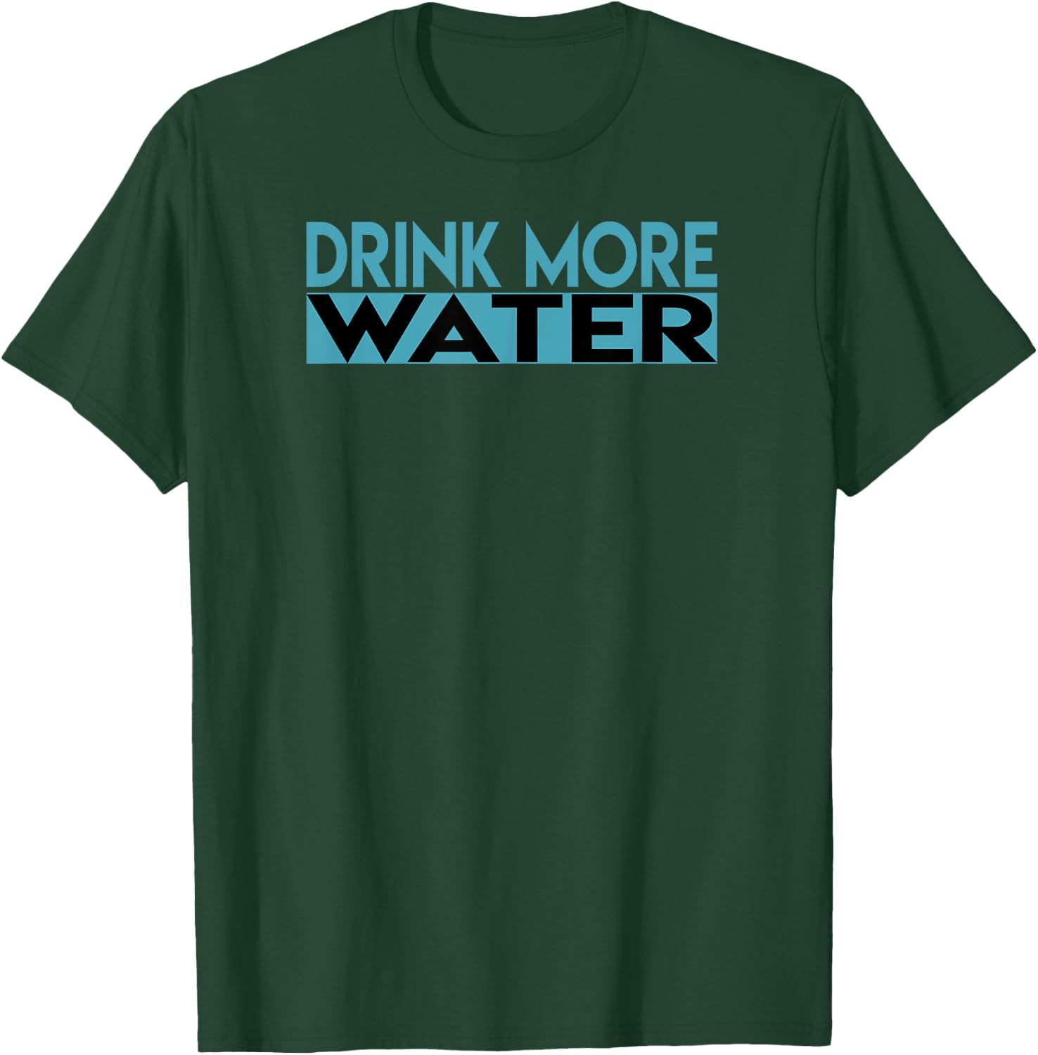 Drink More Water T-Shirt - T-Shirt | Forest