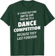 Take Me To A Dance Competition They Last Forever T-Shirt - T-Shirt | Forest