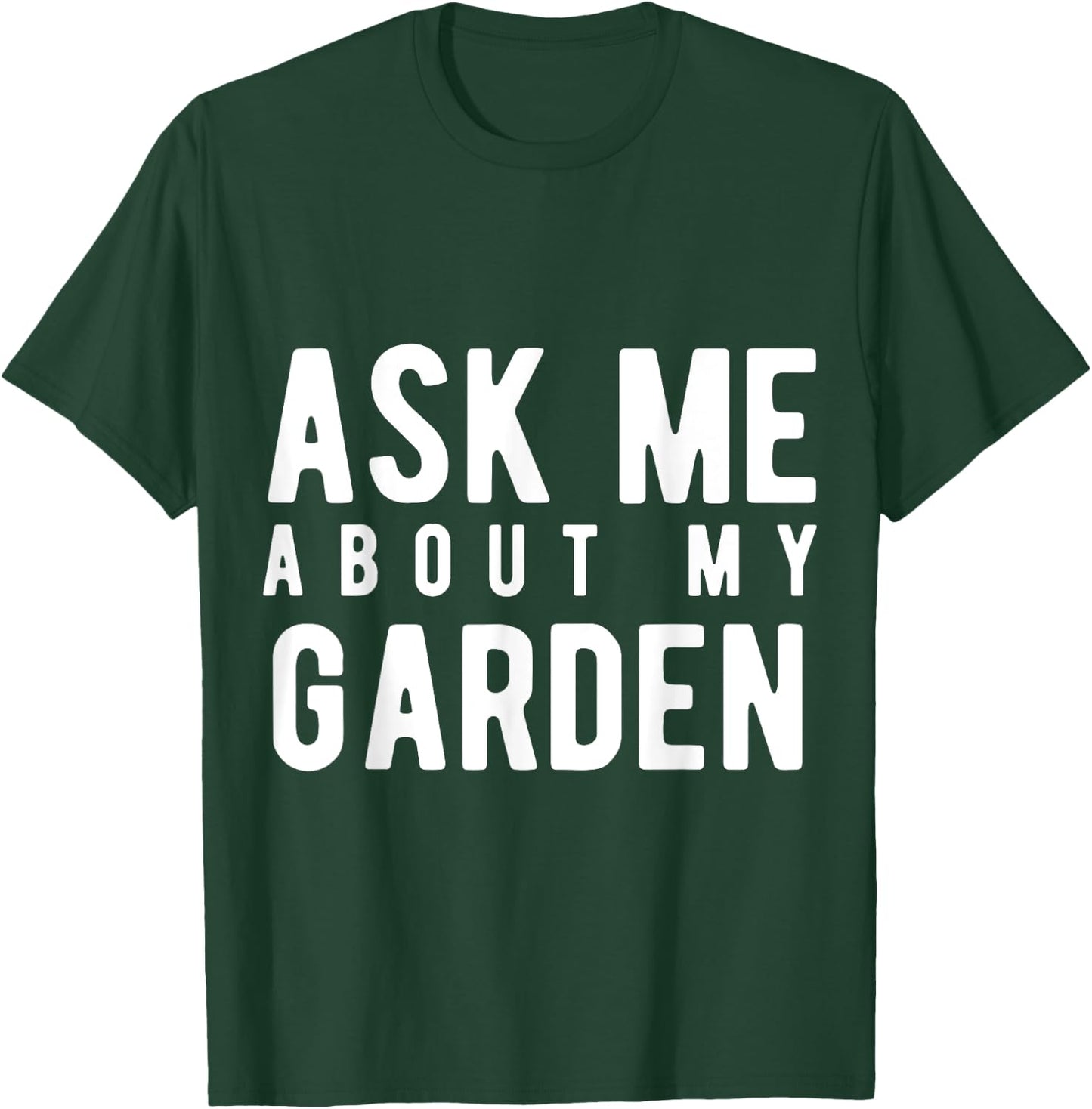 Ask Me About My Garden T-Shirt - T-Shirt | Forest