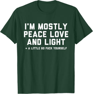 I'm Mostly Peace Love and Light & a Little Go F Yourself T-Shirt - T-Shirt | Forest