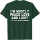 I'm Mostly Peace Love and Light & a Little Go F Yourself T-Shirt - T-Shirt | Forest