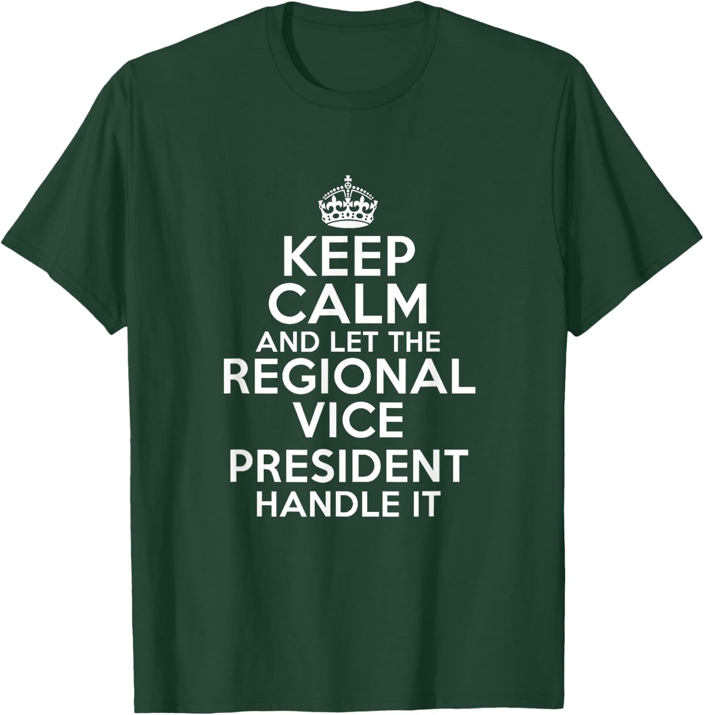 Keep calm and let the REGIONAL VICE PRESIDENT handle it T-Shirt - T-Shirt | Forest