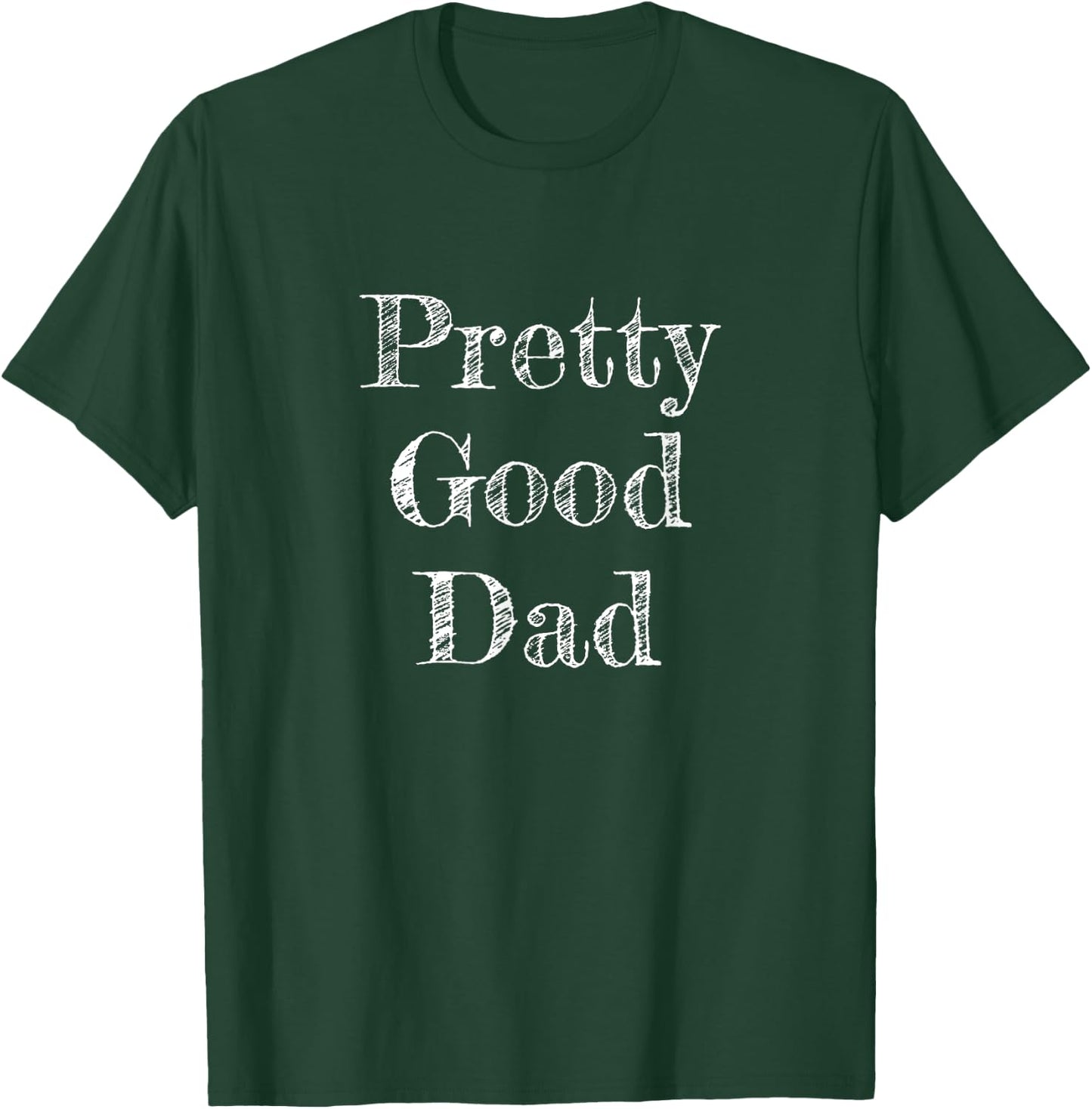 Pretty Good Dad - Funny Gift Father T-Shirt - T-Shirt | Forest