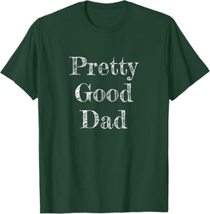 Pretty Good Dad - Funny Gift Father T-Shirt - T-Shirt | Forest