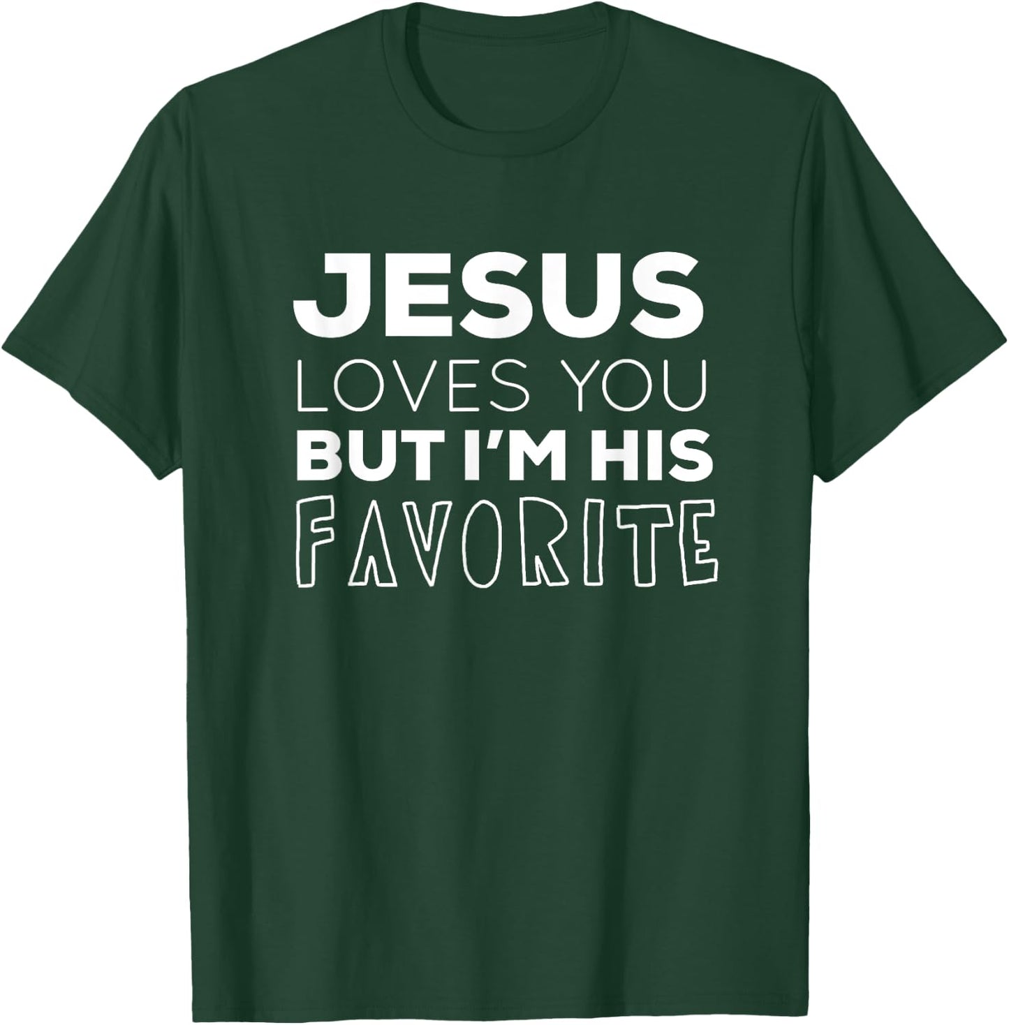 Jesus Loves You But I'm His Favorite Funny Christian T-Shirt - T-Shirt | Forest