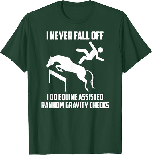 I Do Equine Assisted Gravity Checks Funny Horse T-Shirt - T-Shirt | Forest