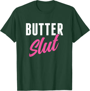 Funny Butter Slut Men Women Butter Lover T-Shirt - T-Shirt | Forest