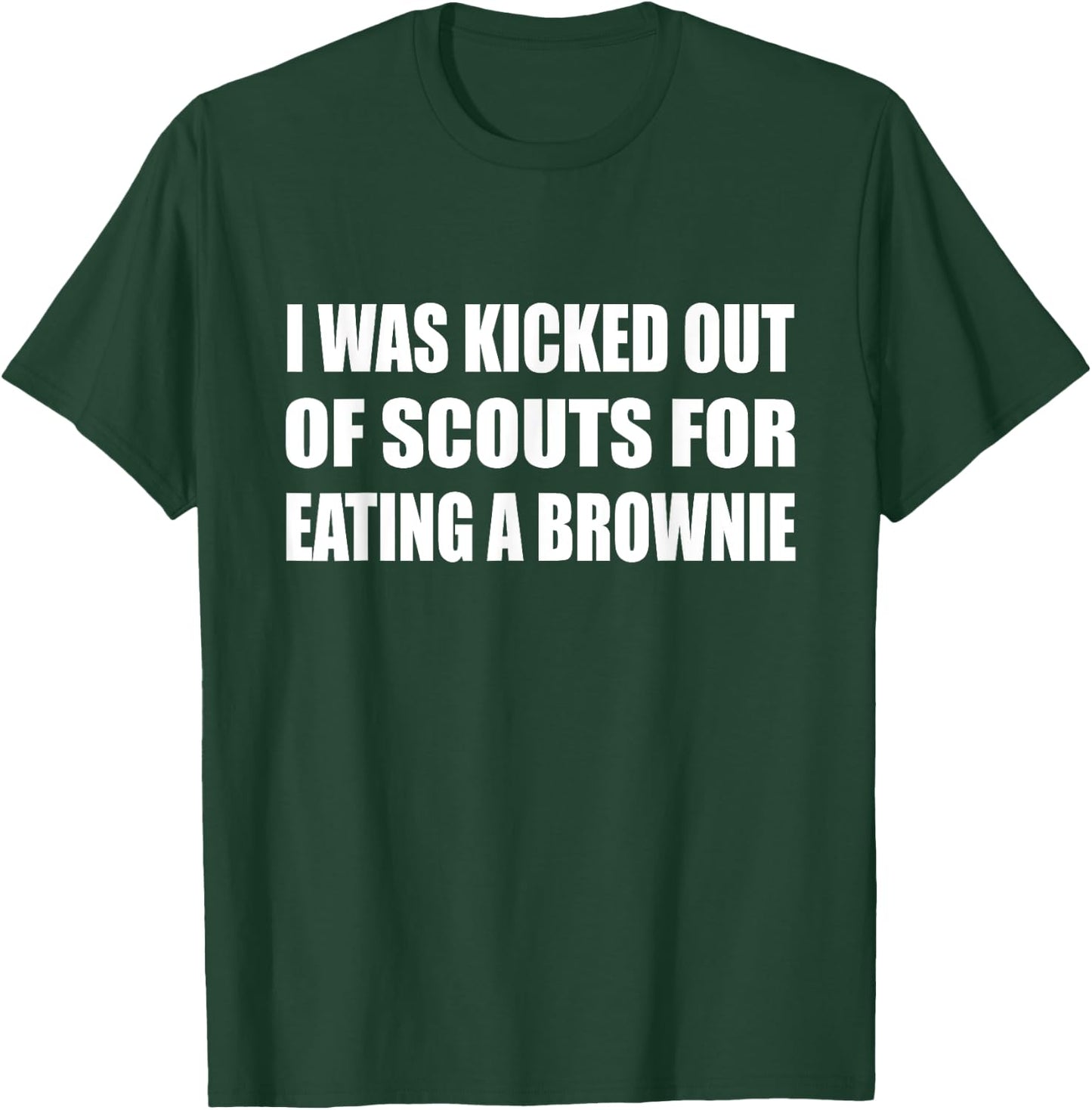 I Was Kicked Out Of Scouts For Eating A Brownie Sport Humor T-Shirt - T-Shirt | Forest
