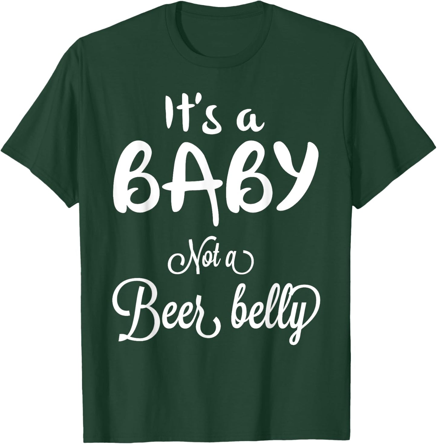 It's a Baby Not A Beer Belly Pregnant T-Shirt - T-Shirt | Forest