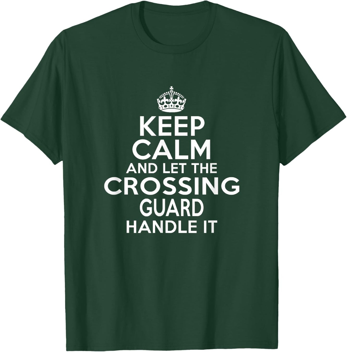 Keep calm and let the Crossing guard handle it T-Shirt - T-Shirt | Forest