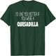 Funny Quesadilla Gift T shirt T-Shirt - T-Shirt | Forest