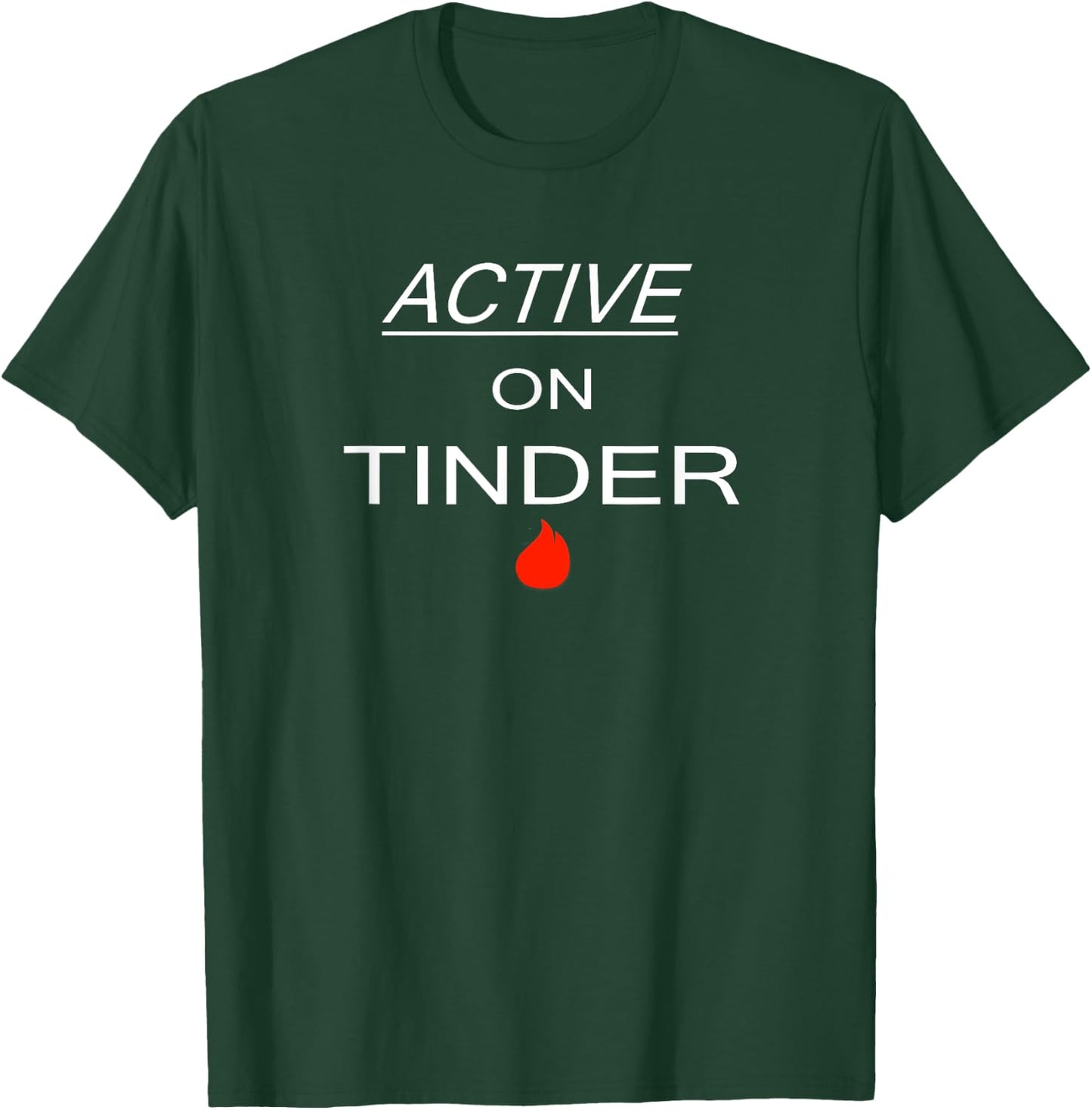 Active on Tinder - Funny Dating T-Shirt - T-Shirt | Forest
