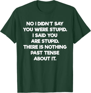 Didn't Say You Were Stupid Said You Are Stupid T-Shirt - T-Shirt | Forest