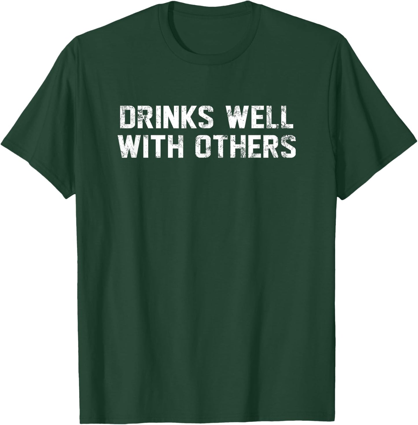 Drinks Well With Others Beer Wine Whiskey Liquor T-Shirt - T-Shirt | Forest