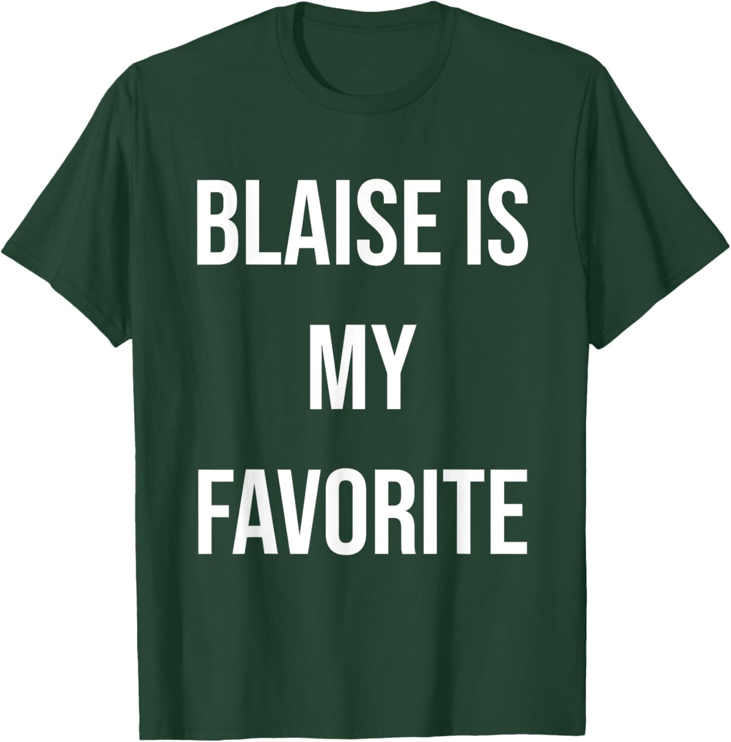 Blaise Is My Favorite T-Shirt - T-Shirt | Forest