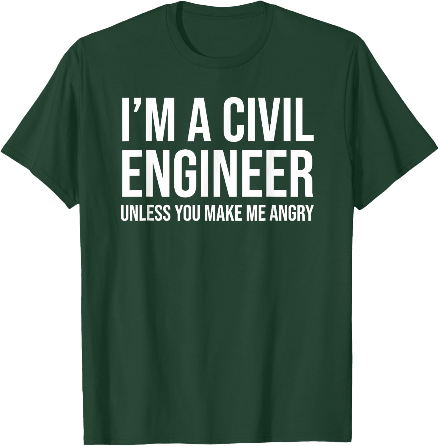 I'm A Civil Engineer Unless You Make Me Angry Funny T-Shirt - T-Shirt | Forest