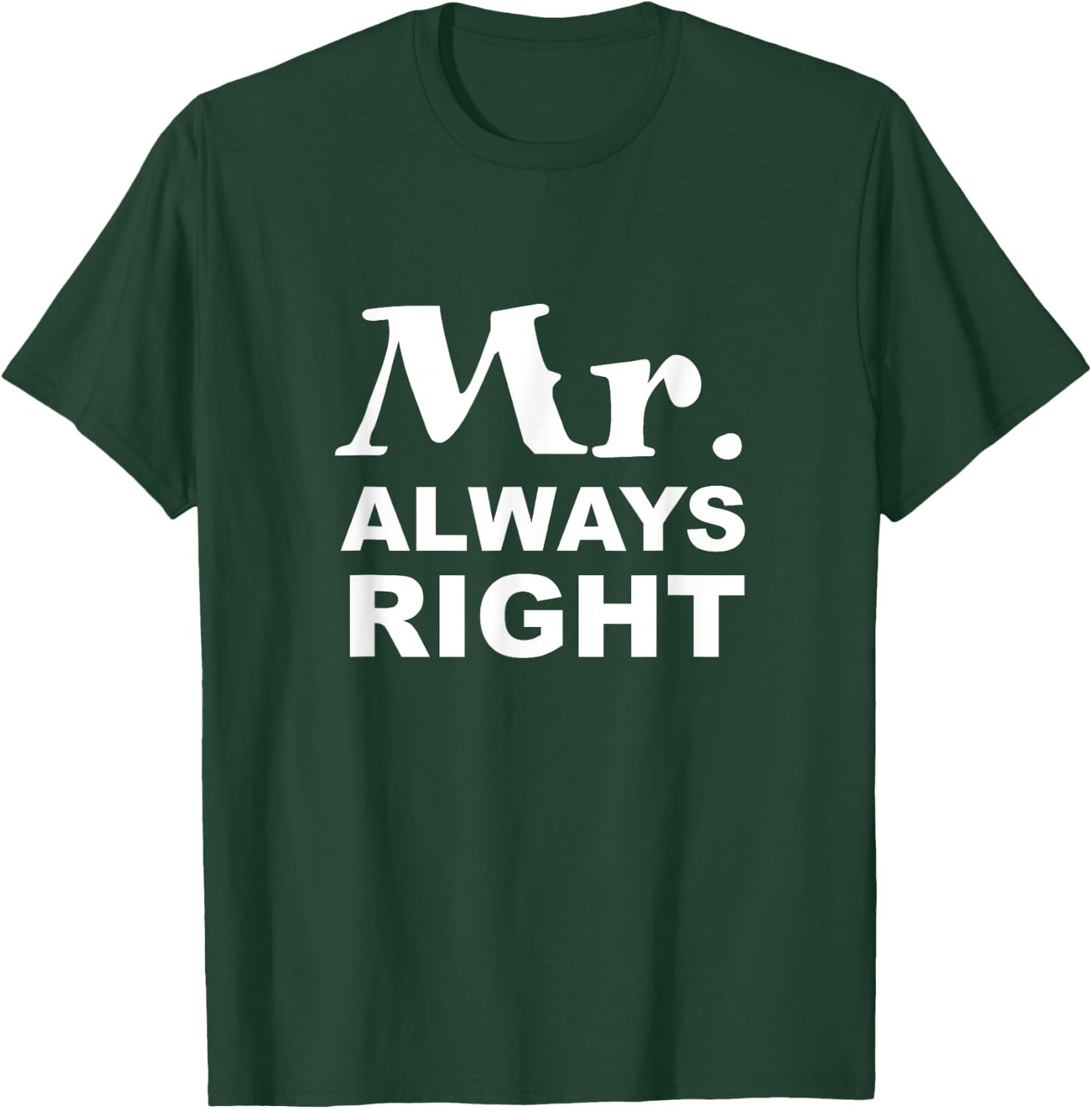 Mr. Always Right T-Shirt - T-Shirt | Forest