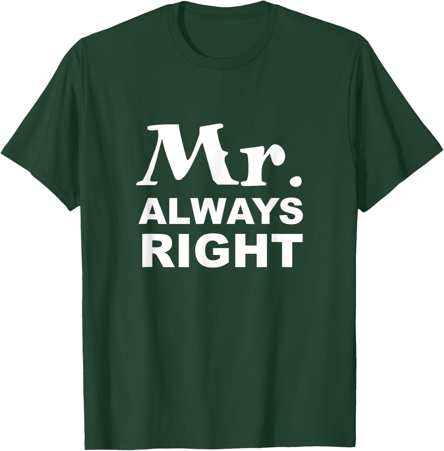 Mr. Always Right T-Shirt - T-Shirt | Forest