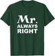 Mr. Always Right T-Shirt - T-Shirt | Forest