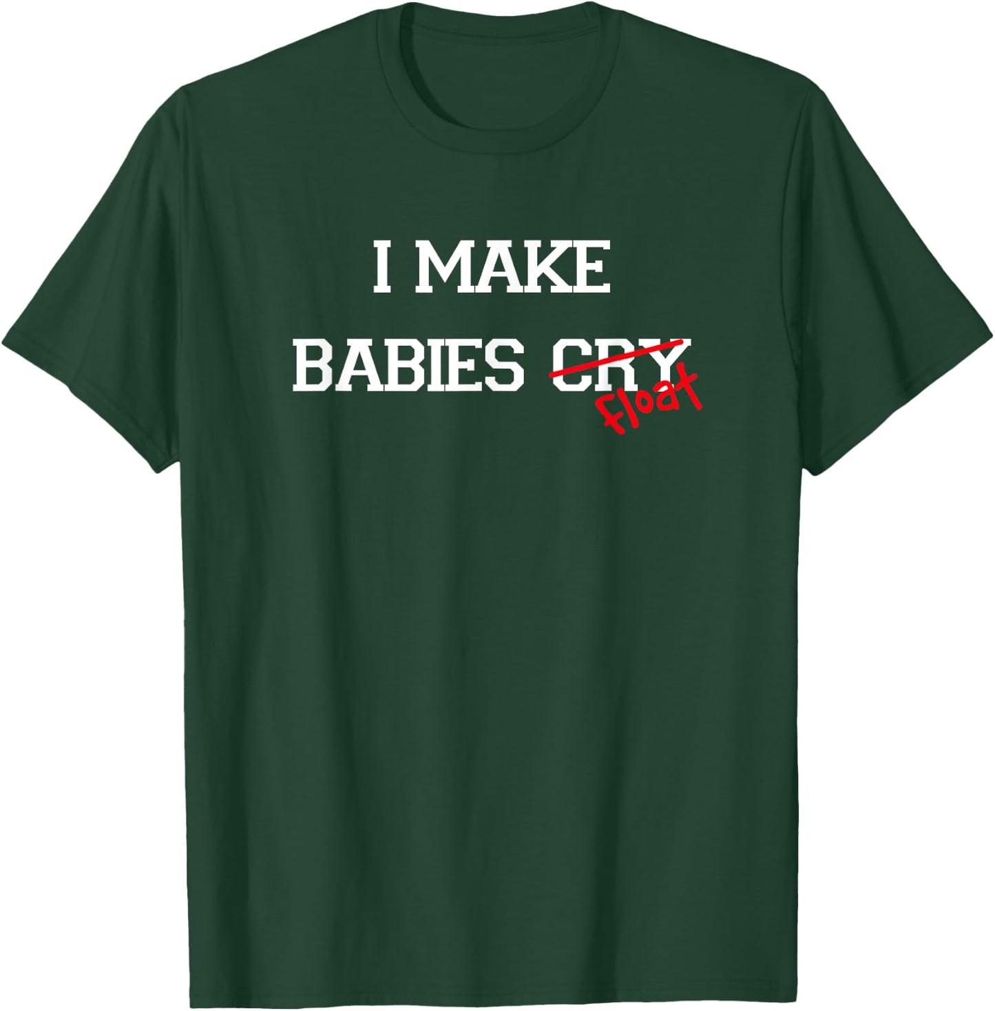 I Make Babies Cry Float, funny swimming coach teacher gift T-Shirt - T-Shirt | Forest