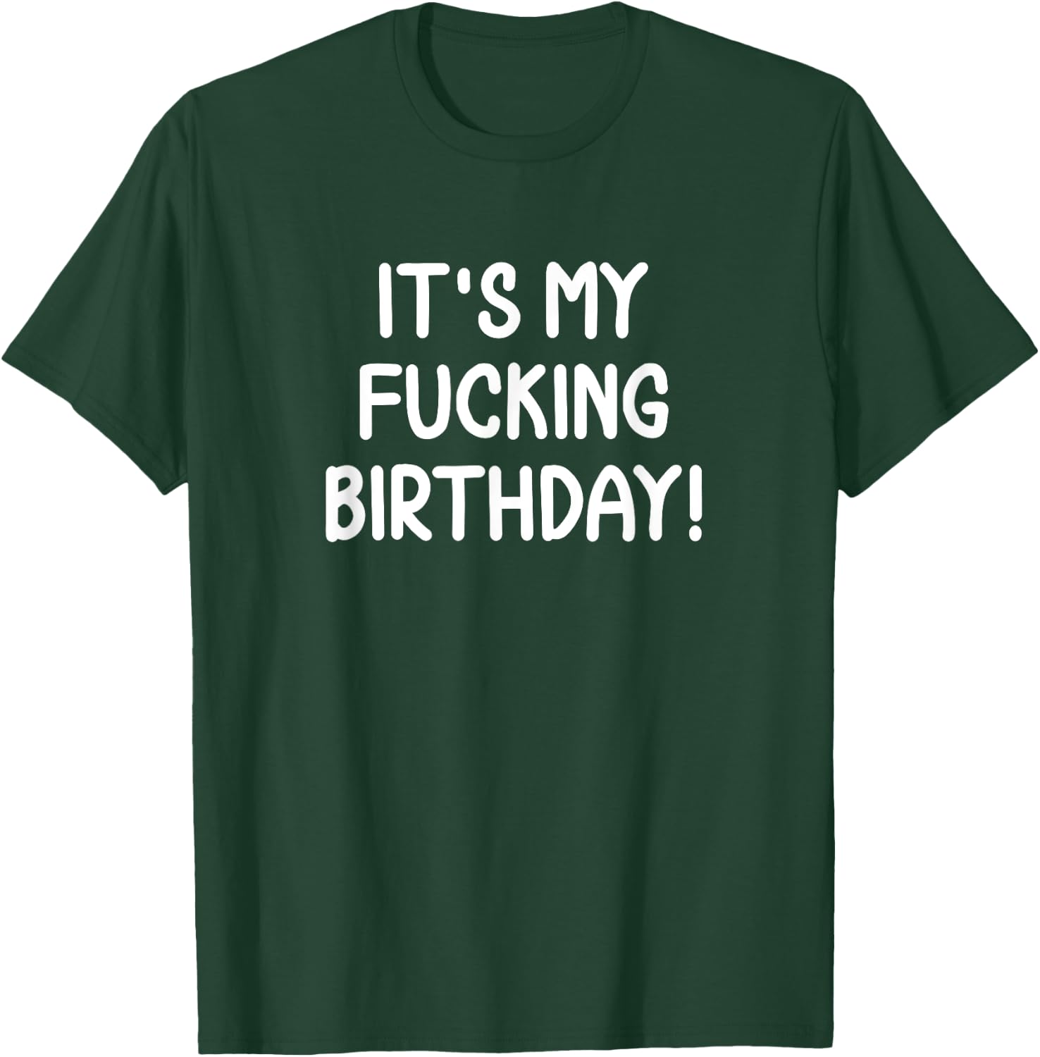 Funny It's My Fucking Birthday . Joke Sarcastic T-Shirt - T-Shirt | Forest