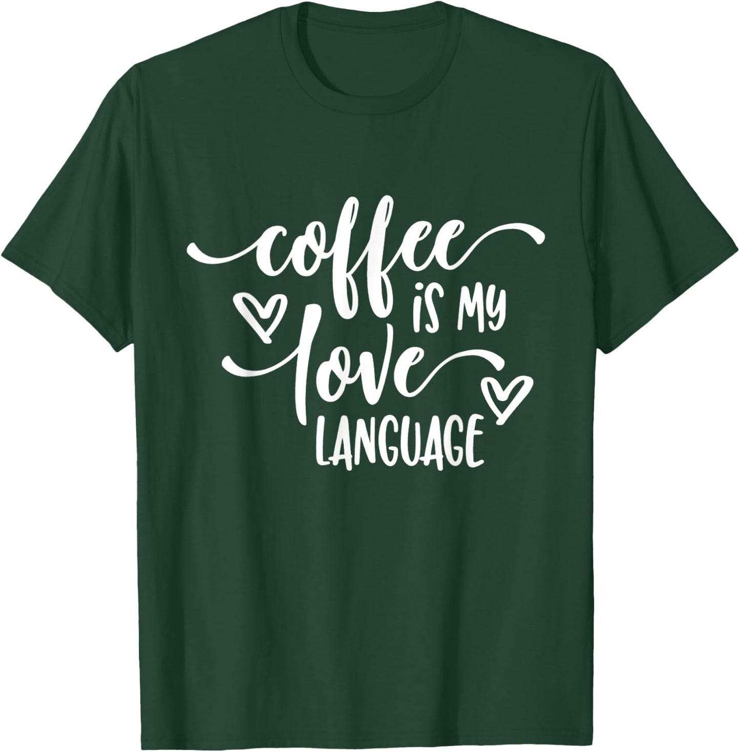 Funny Coffee Is My Love Language Coffee Lover T-Shirt - T-Shirt | Forest