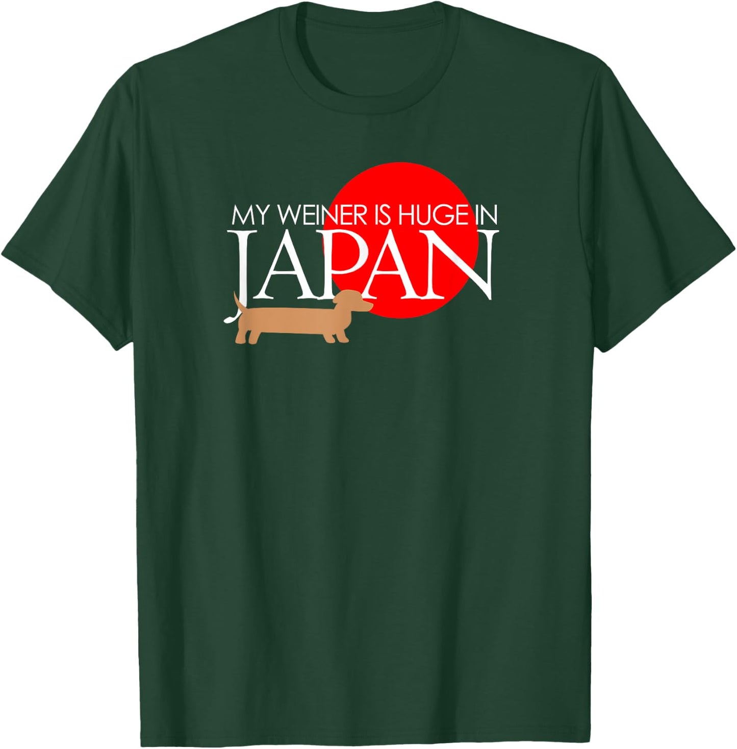 My Weiner Is Huge In Japan Funny Dog Lover Shirts Men Women T-Shirt - T-Shirt | Forest