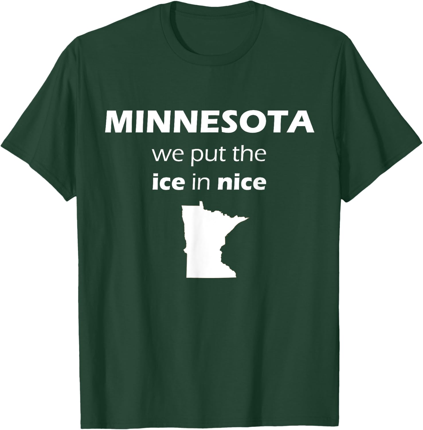 Minnesota We Put The Ice in Nice Minnesota Nice Shirt T-Shirt - T-Shirt | Forest