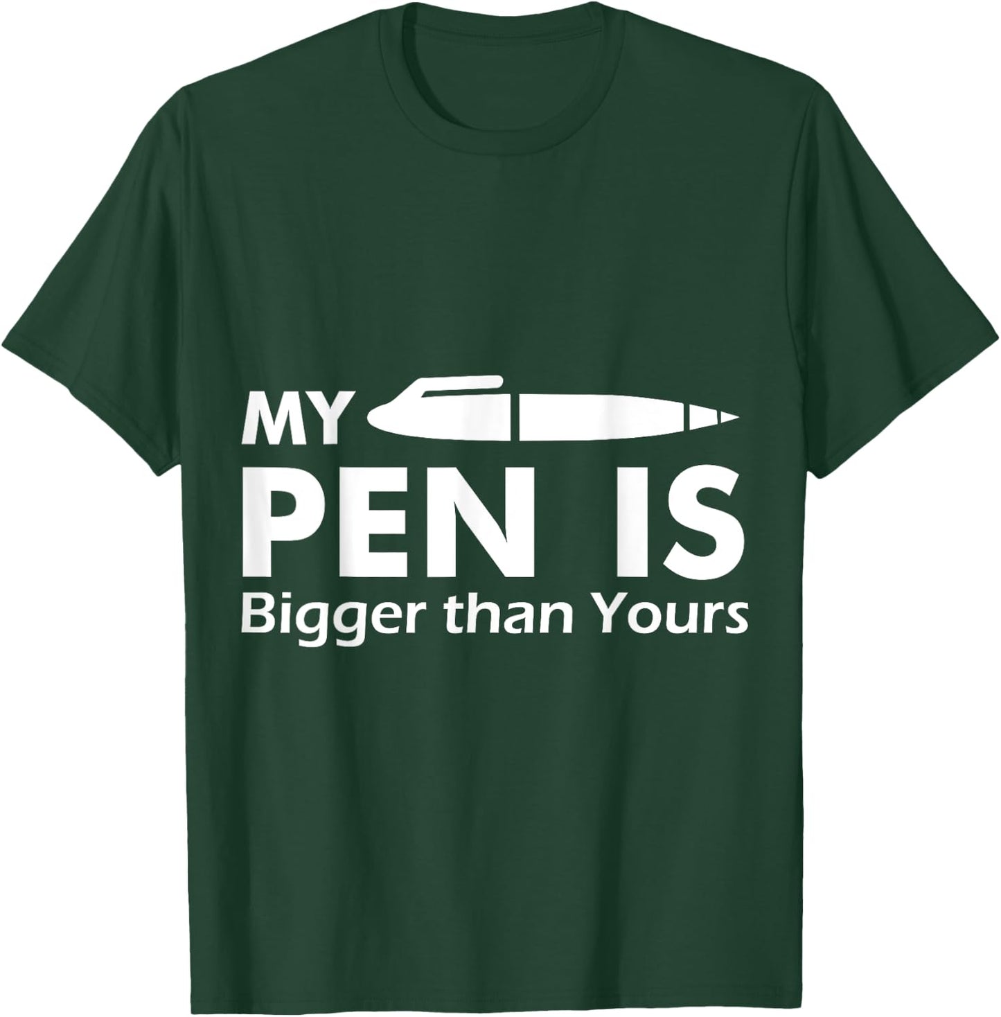 My Pen Is Bigger Than Yours - (Funny ) T-Shirt - T-Shirt | Forest
