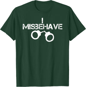 I Misbehave Handcuff BDSM Bondage Shirt T-Shirt - T-Shirt | Forest