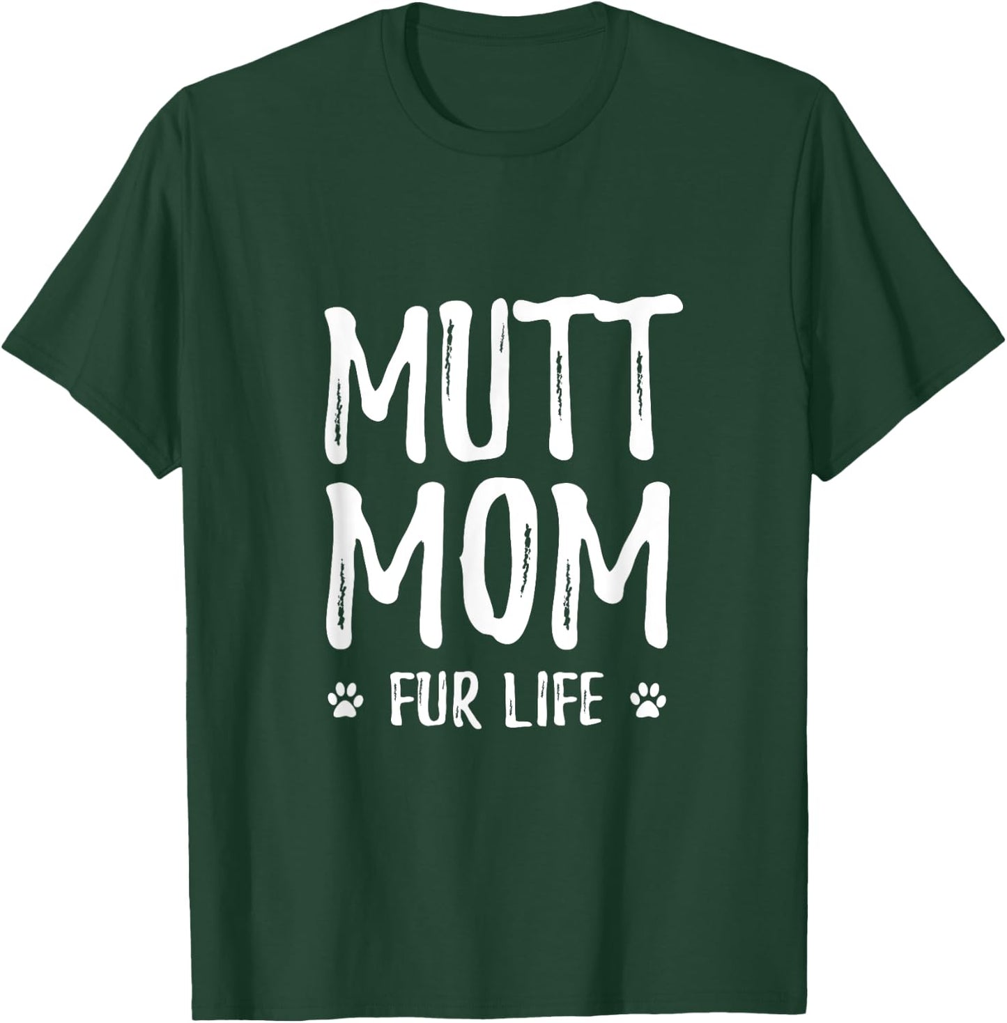 Mutt Mom Fur Life for Mutt Dog Mom Men Women Girls Kids T-Shirt - T-Shirt | Forest