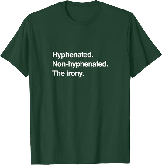 Hyphenated. Non-hyphenated. The irony. Puns & Gags T-Shirt - T-Shirt | Forest