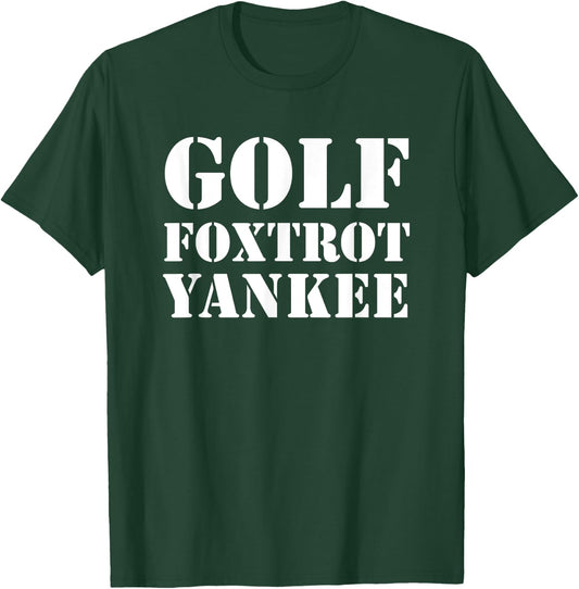 Golf Foxtrot Yankee Military Code T-Shirt - T-Shirt | Forest