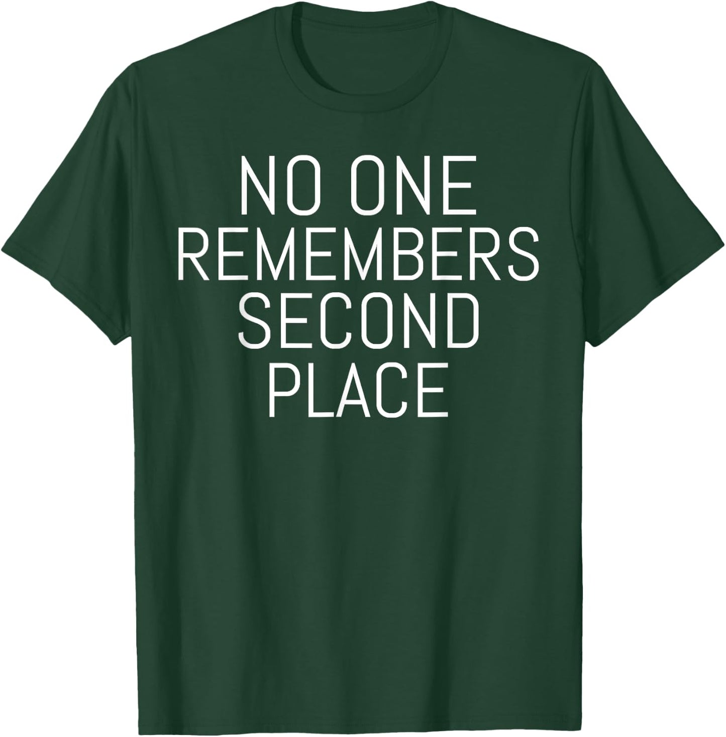 No One Remembers Second Place Motivational T-Shirt - T-Shirt | Forest