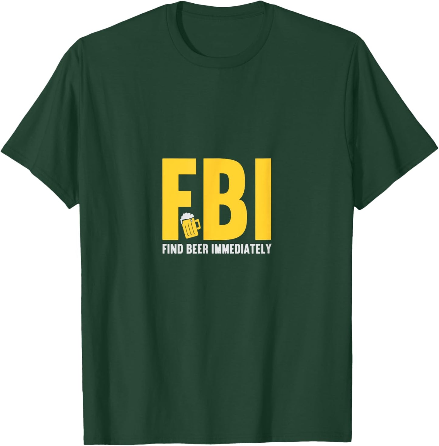 FBI find beer immediately T-Shirt - T-Shirt | Forest