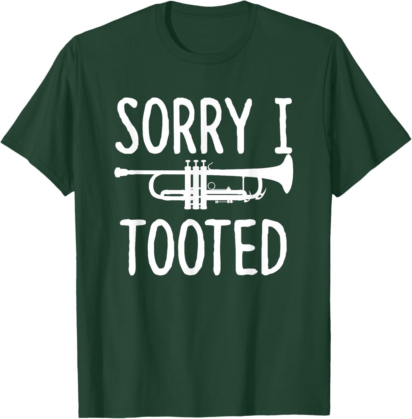 Sorry I Tooted - Trumpet Shirt for Trumpet Player T-Shirt - T-Shirt | Forest
