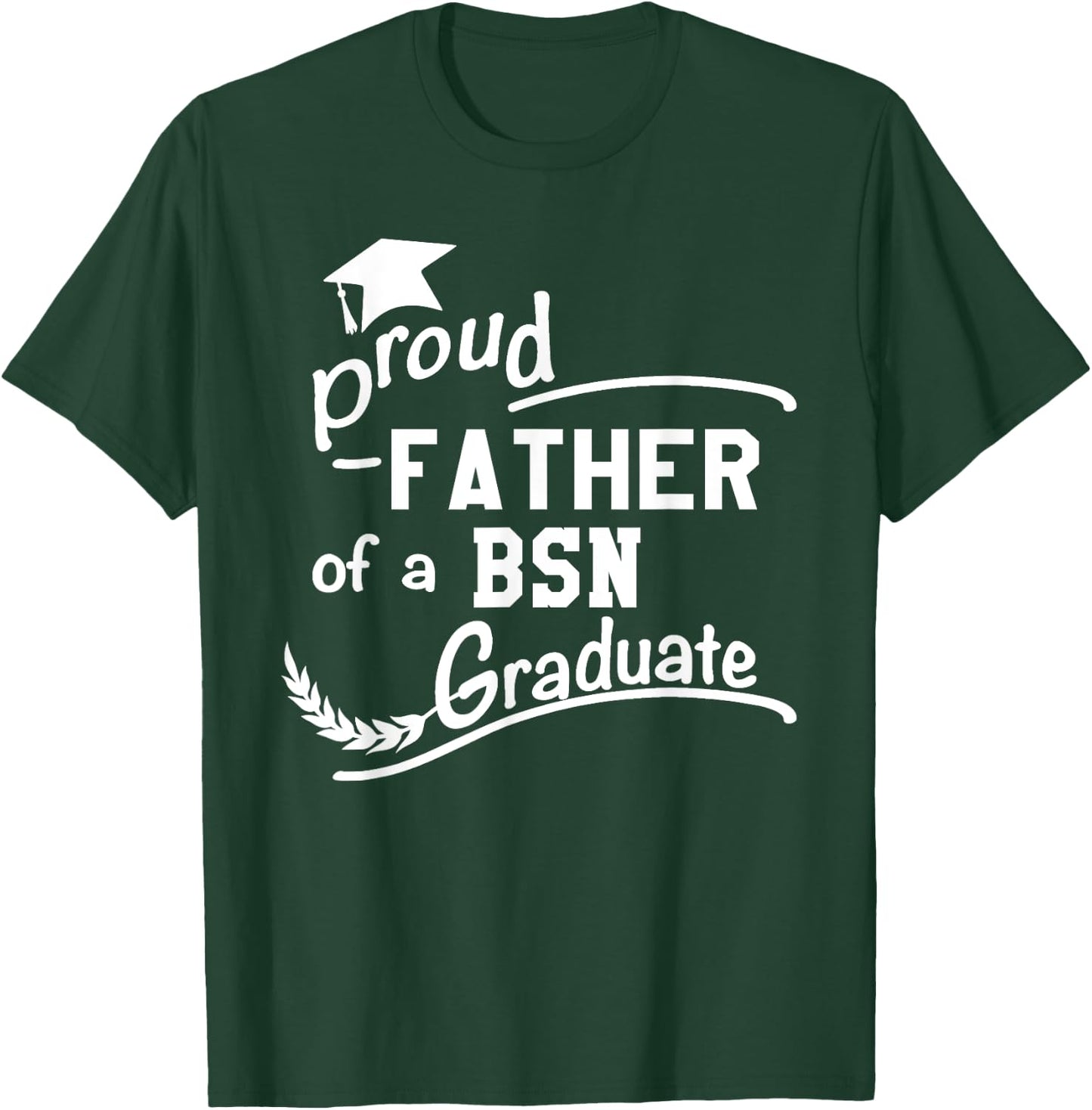 Men's Proud Father Of BSN Nursing Graduate BSN Dad T-Shirt - T-Shirt | Forest
