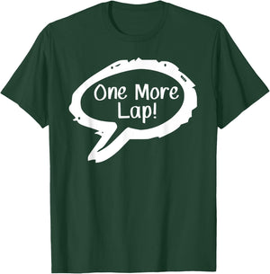 One More Lap! T-Shirt - T-Shirt | Forest
