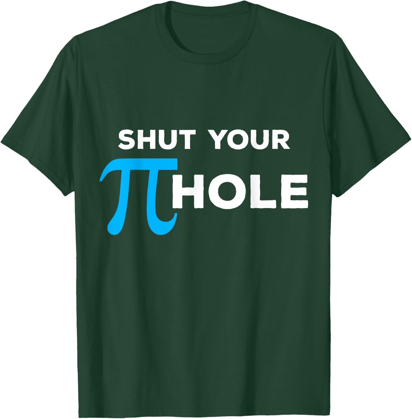 Shut Your Pie Hole - (Funny ) T-Shirt - T-Shirt | Forest