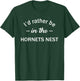 I'd Rather Be In The Hornets Nest T-Shirt - T-Shirt | Forest
