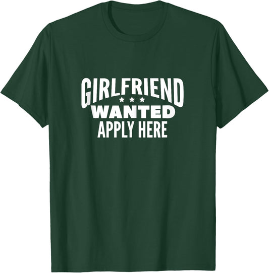 Girlfriend Wanted Apply Here T-Shirt - T-Shirt | Forest