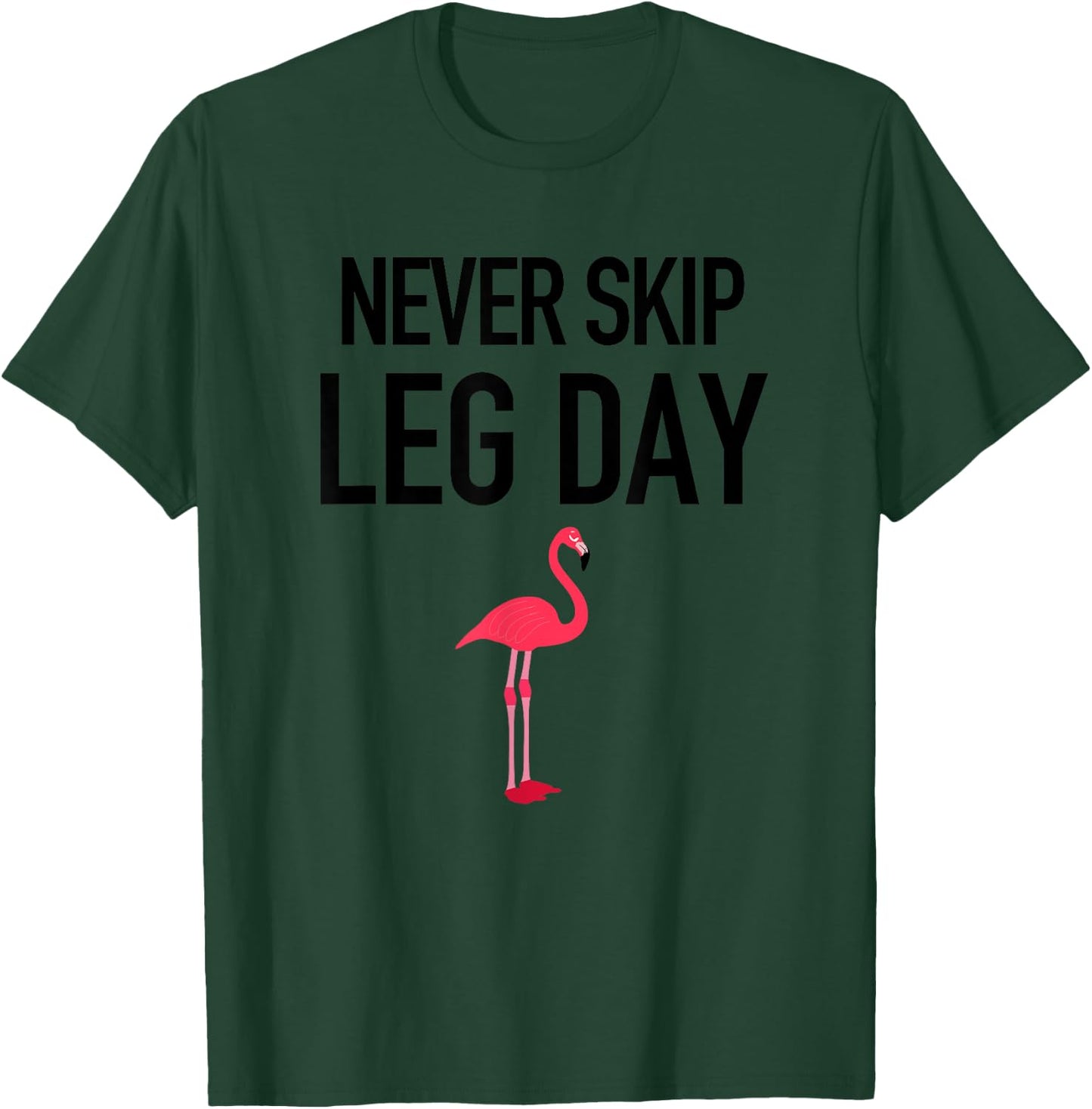 Never Skip Leg Day Funny Gym Workout Legs Muscles Flamingo T-Shirt - T-Shirt | Forest