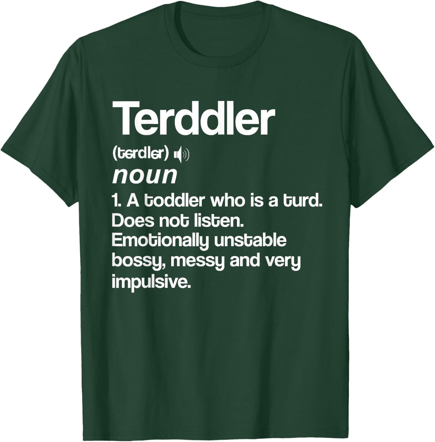 Terddler Definition Toddler Turd Listen Unstable Bossy T-Shirt - T-Shirt | Forest