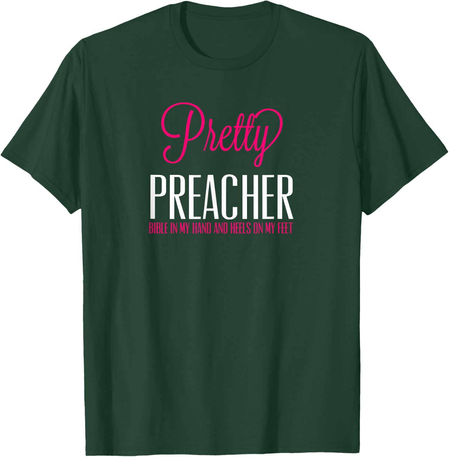Pretty Preacher Bible in My Hand and Heels on my Feet T-Shirt - T-Shirt | Forest