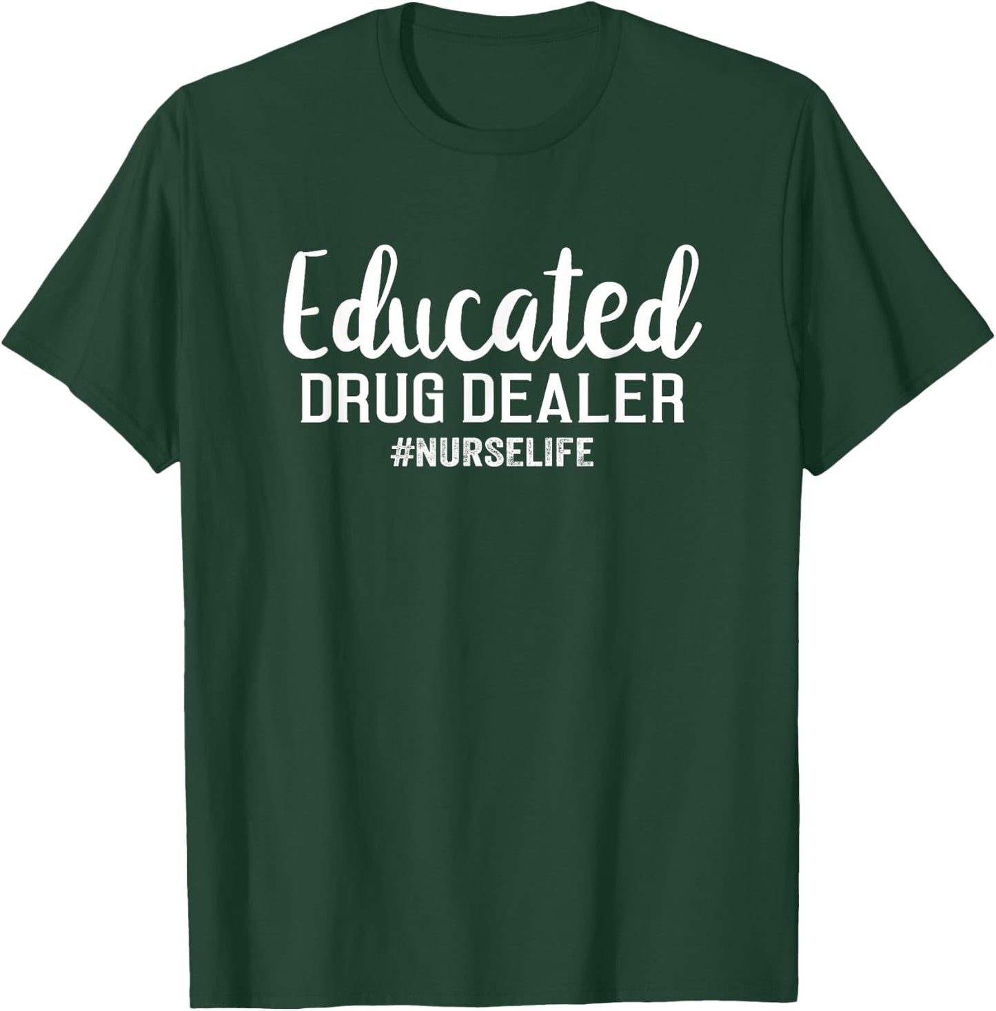 Funny Nurse Gift - Educated Drug Dealer Nurse Life T-Shirt - T-Shirt | Forest